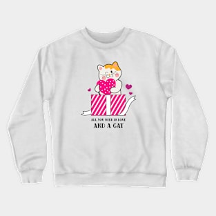 All You Need is Love and a Cat - Cat Lover Crewneck Sweatshirt